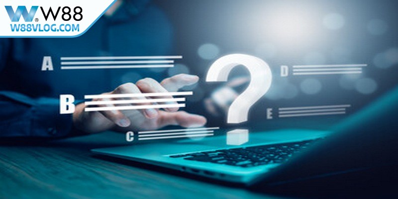 Nạp Tiền W88 Nhanh An Toàn Cho Người Chơi Trực Tuyến 9 Câu hỏi thường gặp liên quan đến đăng ký W88
